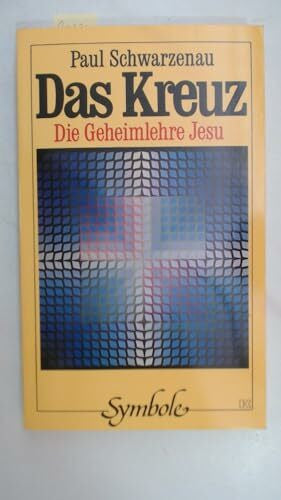 Paul Schwarzenau Das Kreuz. Die Geheimlehre Jesu