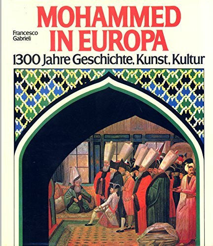 Gabrieli, Francesco Mohammed in Europa. 1300 Jahre Geschichte, Kunst, Kultur