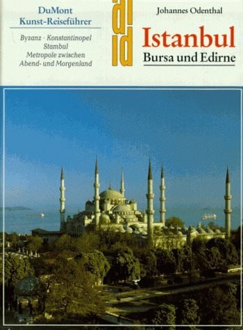 Odenthal, Johannes Istanbul: Bursa und Edirne /Byzanz-Konstantinopel-Stambul. Eine historische Hauptstadt zwischen Abend- und Morgenland (DUMONT Kunst-Reiseführer)