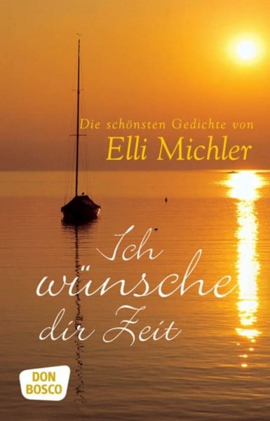 Michler, Elli Ich wünsche dir Zeit: Ich wünsch dir Zeit und die schönsten Gedichte Elli Michlers in einem preiswerten Sammelband.