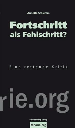 Schlemm, Annette Fortschritt als Fehlschritt?: Eine rettende Kritik (theorie.org)