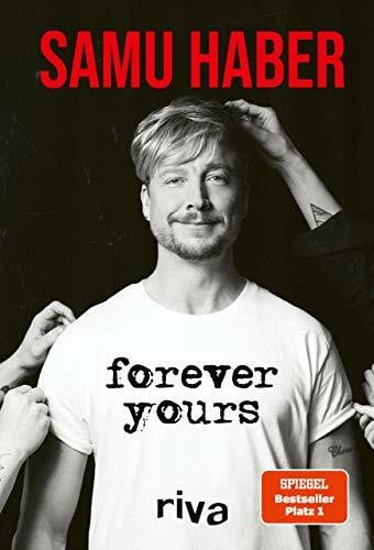 Haber, Samu Forever Yours: Deutsche Ausgabe. Die aufregende Biografie des Sunrise Avenue Frontmanns. Für alle Fans des Finnen, seiner Band und The Voice of Germany. SPIEGEL-Bestseller