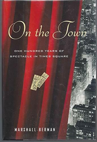 Berman, Marshall On the Town: One Hundred Years of Spectacle in Times Square