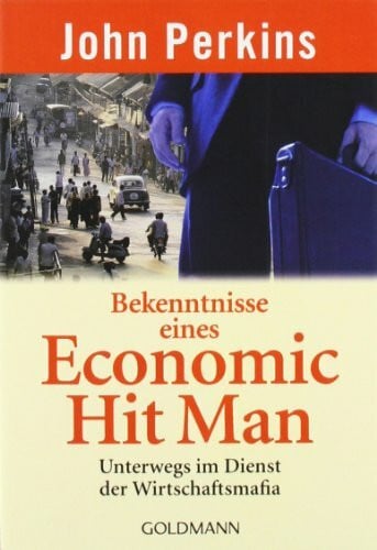 Freundl, Hans Bekenntnisse eines Economic Hit Man: Unterwegs im Dienst der Wirtschaftsmafia