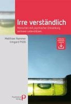 Plößl, Irmgard Irre Verständlich: Menschen mit psychischer Erkrankung wirksam unterstützen (Fachwissen)