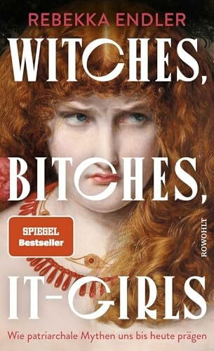 Endler, Rebekka Witches, Bitches, It-Girls: Wie patriarchale Mythen uns bis heute prägen