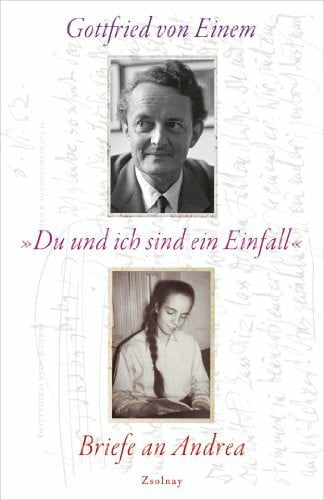 Einem, Caspar 'Du und ich sind ein Einfall': Briefe an Andrea
