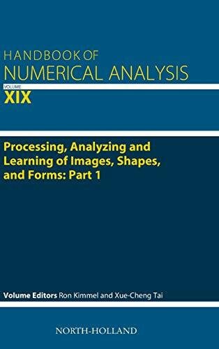 Tai, Xue-Cheng Processing, Analyzing and Learning of Images, Shapes, and Forms: Part 1 (Volume 19) (Handbook of Numerical Analysis, Volume 19, Band 19)