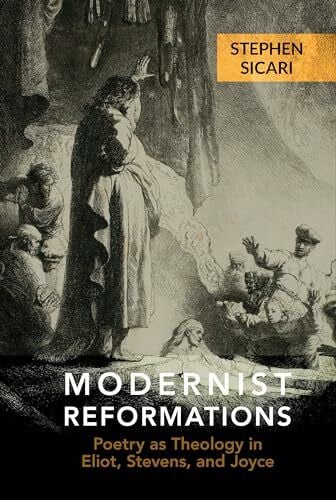 Sicari, Stephen Modernist Reformations: Poetry As Theology in Eliot, Stevens, and Joyce (Clemson University Press W/ Lup)