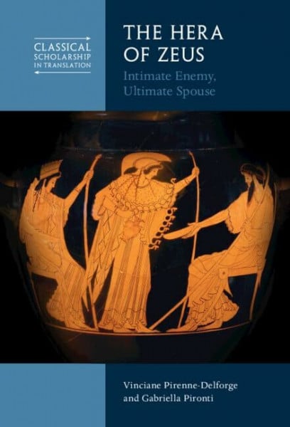 Pironti, Gabriella The Hera of Zeus: Intimate Enemy, Ultimate Spouse (Classical Scholarship in Translation)