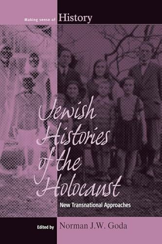 Goda, Norman J. W. Jewish Histories of the Holocaust: New Transnational Approaches (Making Sense of History, Band 19)