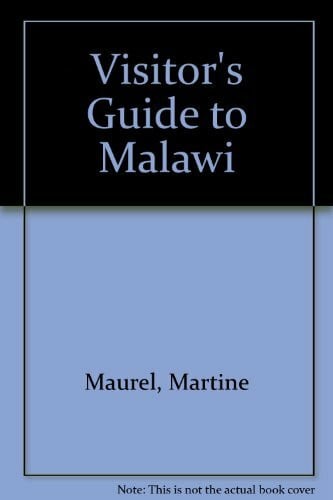 Maurel, Martine Visitors' Guide to Malawi: How to Get There What to See Where to Stay