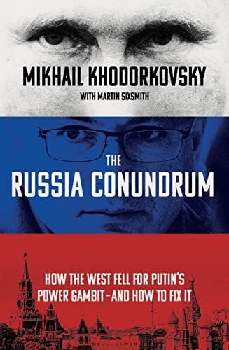 Sixsmith, Martin The Russia Conundrum: How the West Fell For Putin’s Power Gambit – and How to Fix It
