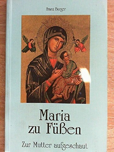 Burger, Franz Maria zu füßen: Zur Mutter aufgeschaut