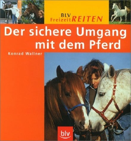 Wallner, Konrad Der sichere Umgang mit dem Pferd