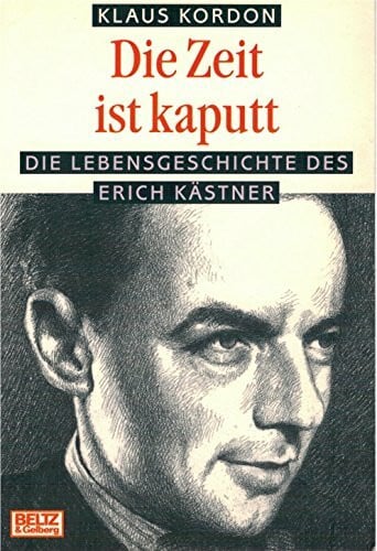 Klaus Kordon Die Zeit ist kaputt. Die Lebensgeschichte des Erich Kästner.