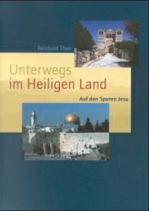 Then, Reinhold Unterwegs im Heiligen Land: Auf den Spuren Jesu