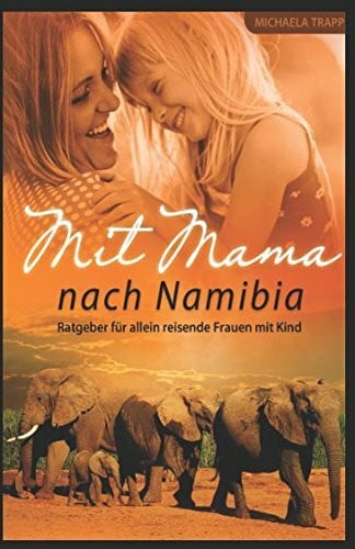 Trapp, Michaela Mit Mama nach Namibia: Ratgeber für allein reisende Frauen mit Kind