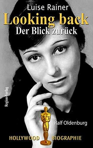 Oldenburg, Ralf Luise Rainer - Looking back: Der Blick zurück: Hollywood-Biografie