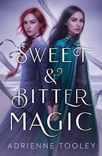 Tooley, Adrienne Sweet & Bitter Magic