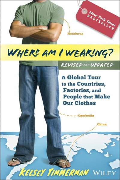 Timmerman, Kelsey Where am I Wearing?: A Global Tour to the Countries, Factories, and People That Make Our Clothes