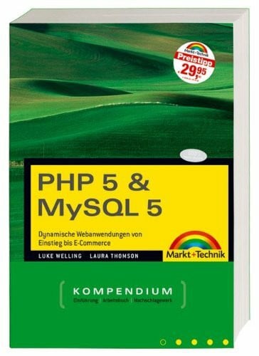 Welling, Luke PHP 5 & MySQL 5 - Der preisgekrönte US-Bestseller - mit allen Beispielen und Tools auf CD.: Dynamische Webanwendungen von Einstieg bis E-Commerce (Kompendium / Handbuch)