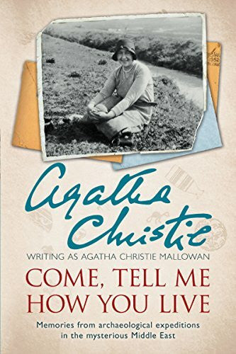 Mallowan, Agatha Christie Come, Tell Me How You Live: An Archaeological Memoir