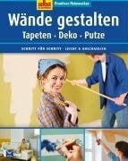 unbekannt Kreatives Heimwerken: Tapezieren, malen: Tapeten - Deko - Putze. Schritt für Schritt. Leicht & anschaulich