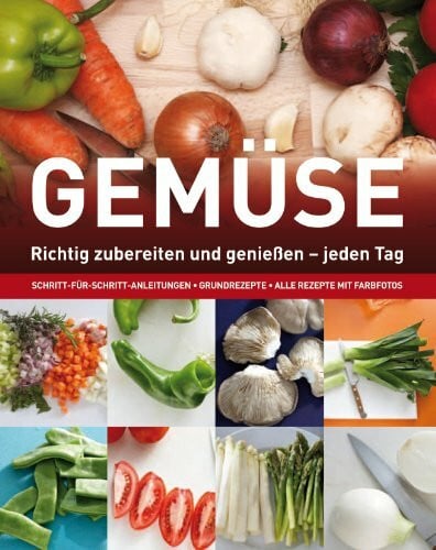 Beer, Günter Kochen: Gemüse: Richtig zubereiten und genießen - jeden Tag. Schritt-für-Schritt-Anleitungen, Grundrezepte, alle Rezepte mit Farbfotos