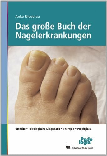 Niederau, Anke Das große Buch der Nagelerkrankungen: Ursache, Podologische Diagnostik, Therapie, Prophylaxe