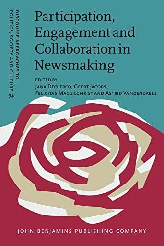 Vandendaele, Astrid Participation, Engagement and Collaboration in Newsmaking: A Postfoundational Perspective (Discourse Approaches to Politics, Society and Culture, 94, Band 94)