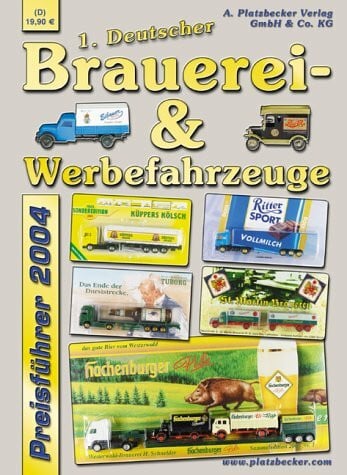 1. Deutscher Brauerei-& Werbefahrzeuge Preisführer 2004 1. Deutscher Brauerei-& Werbefahrzeuge Preisführer 2004: Preisführer für Werbetrucks & -fahrzeuge