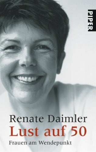 Daimler, Renate Lust auf 50: Frauen am Wendepunkt (Piper Taschenbuch, Band 23270)