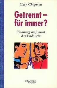 Rothkirch, Ingo Getrennt - für immer?: Trennung muss nicht das Ende sein (Francke-Ratgeber)