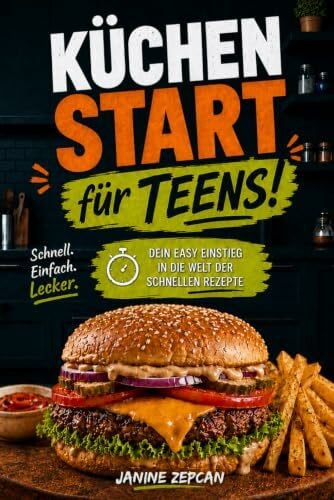 Zepcan, Janine Küchenstart für Teens - Das Kochbuch für Teenager: Dein easy Einstieg in die Welt der schnellen Rezepte - einfach erklärt, schnell gemacht & richtig ... Einkaufslisten direkt einkaufen und loskochen
