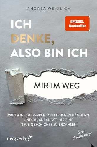Weidlich, Andrea Ich denke, also bin ich... mir im Weg: Wie deine Gedanken dein Leben verändern und du anfängst, dir eine neue Geschichte zu erzählen (SPIEGEL-BESTSELLER)