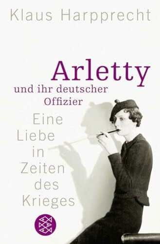 Harpprecht, Klaus Arletty und ihr deutscher Offizier: Eine Liebe in Zeiten des Krieges