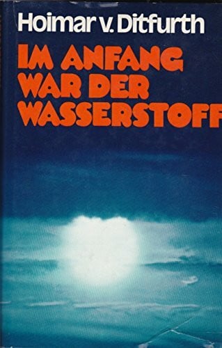 Ditfurth, Hoimar von Im Anfang war der Wasserstoff