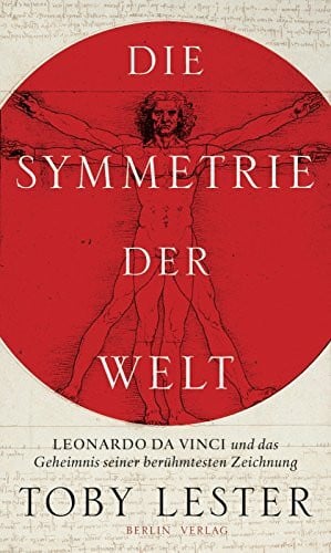 Binder, Klaus Die Symmetrie der Welt: Leonardo da Vinci und das Geheimnis seiner berühmtesten Zeichnung