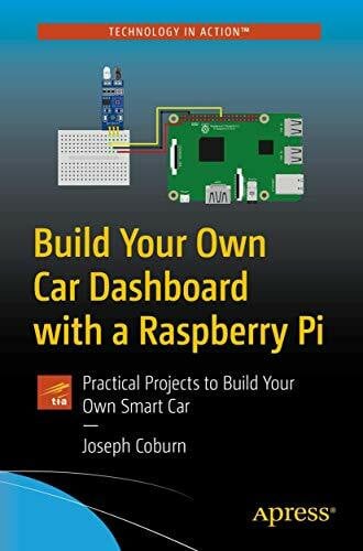 Coburn, Joseph Build Your Own Car Dashboard with a Raspberry Pi: Practical Projects to Build Your Own Smart Car