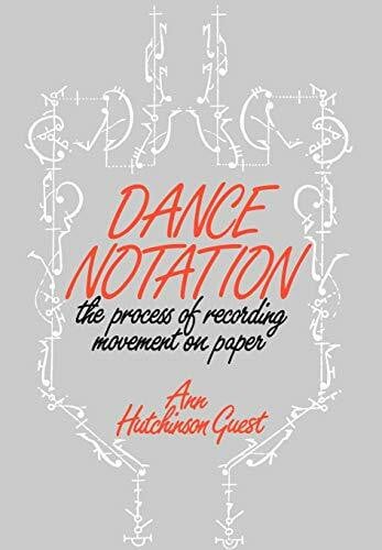 Guest, Ann Hutchinson Dance Notation: The Process of Recording Movement on Paper