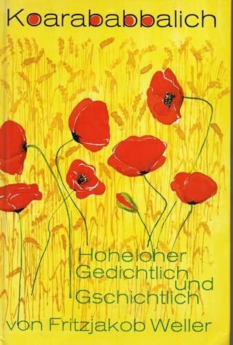 Weller, Fritzjakob Koarababbalich: Hohenloher Gedichtlich und Gschichtlich