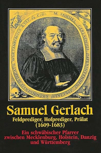 Autenrieth, Bernd Samuel Gerlach. Feldprediger, Hofprediger, Prälat (1609-1683): Ein schwäbischer Pfarrer zwischen Mecklenburg, Holstein, Danzig und Württemberg ... und Altertumsvereins Stuttgart, 21, Band 21)