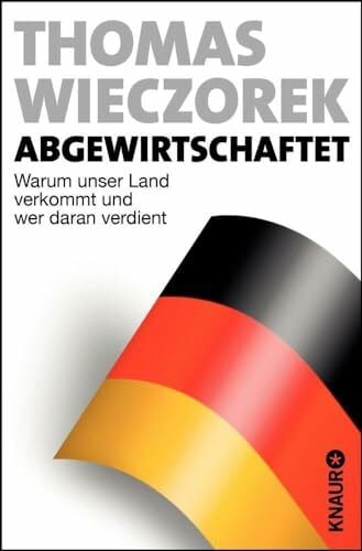 Wieczorek, Thomas Abgewirtschaftet: Warum unser Land verkommt und wer daran verdient