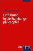 Schäfer, Alfred Einführung in die Erziehungsphilosophie (UTB S (Small-Format): Uni-Taschenbücher)