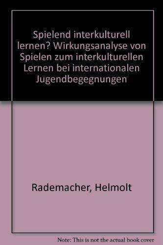 Rademacher, Helmolt Spielend interkulturell lernen? Wirkungsanalyse von Spielen zum interkulturellen Lernen bei internationalen Jugendbegegnungen