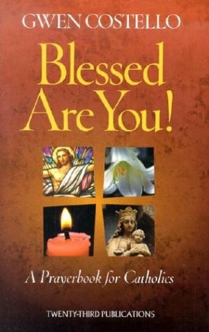 Costello, Gwen Blessed Are You!: A Prayerbook for Catholics