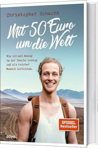 Schacht, Christopher Mit 50 Euro um die Welt: Wie ich mit wenig in der Tasche loszog und als reicher Mensch zurückkam.