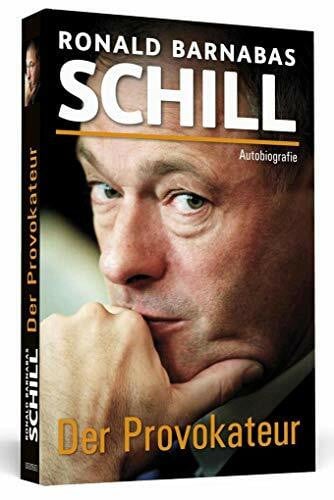 Schill, Ronald Barnabas Der Provokateur: Autobiografie