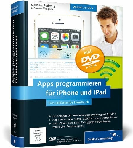 Wagner, Clemens Apps programmieren für iPhone und iPad: Inkl. Xcode, Debugging, Versionierung, zahlreiche Praxisbeispiele. Aktuell zu iOS 7 (Galileo Computing)